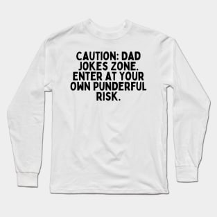 Caution: Dad Jokes Zone – Enter at Your Own Punderful Risk. Long Sleeve T-Shirt